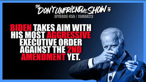 Joe Biden authorizes unconstitutional executive order against the 2nd amendment. | 15MAR23