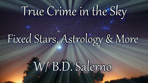 True Crime in the Sky -Sigils, Astrology & More w/ B.D. Salerno Part 1