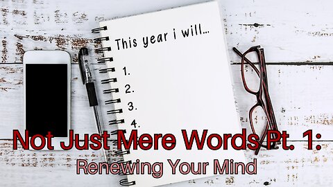 Not Just Mere Words Pt. 1: Renewing Your Mind