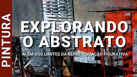 EXPLORANDO O ABSTRATO: ALÉM DOS LIMITES DA REPRESENTAÇÃO FIGURATIVA