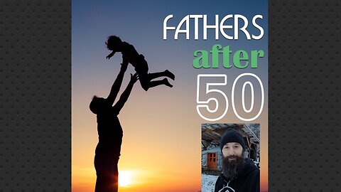 Interview on the Fathers After 50 Podcast