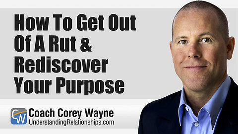 How To Get Out Of A Rut & Rediscover Your Purpose