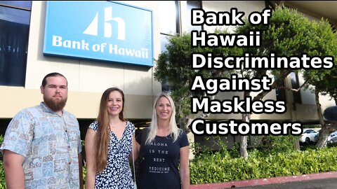 Bank of Hawaii Discriminates Against Maskless Customers
