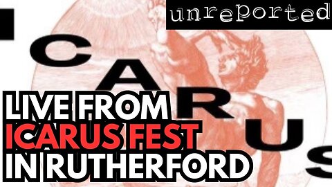 Unreported 49: Live from the Icarus Festival!