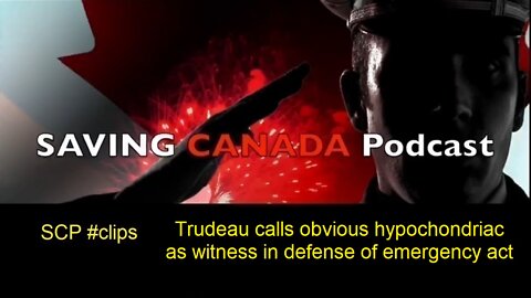 SCP Clips - Trudeau calls hypochondriac as witness for emergency act defense