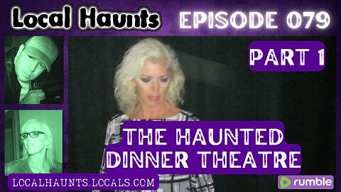 Local Haunts Episode 079: The Haunted Dinner Theatre Part 1