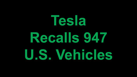 Tesla Recalls 947 U.S. Vehicles