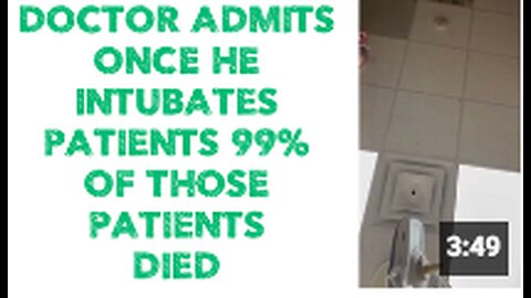Doctor admits once he intubates patients 99% of those patients DIED