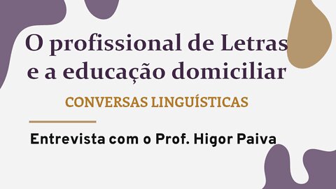 Educação domiciliar e o profissional de Letras (com o Prof. Higor Paiva)
