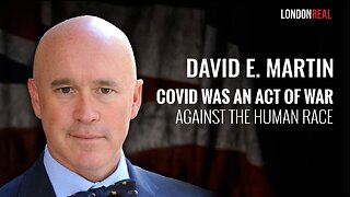 Dr David E Martin - Covid Was An Act Of War Against The Human Race