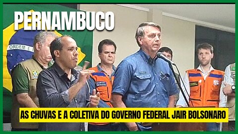 Pernambuco: as chuvas e a coletiva de imprensa do Governo Jair Bolsonaro
