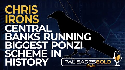 Chris Irons: Central Banks Running Biggest Ponzi Scheme in History