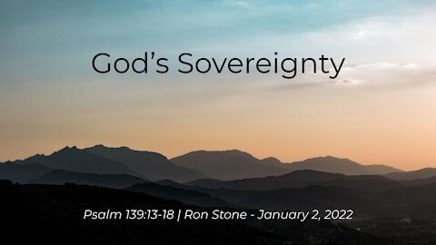 2022-01-02 - God's Sovereignty (Psalm 139:13-18) - Pastor Ron Stone