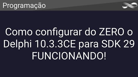 Do ZERO ao FUNCIONANDO! Delphi 10.3.3CE com SDK 29