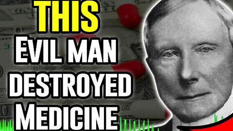 "The Man Who Destroyed Medicine 'John D Rockefeller' 'Big Pharma's Creator"