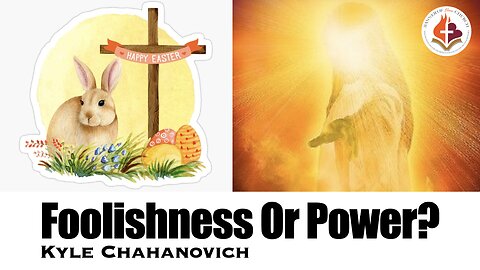 Foolishness Or Power - Kyle Chahanovich March 31st, 2024