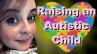 Raising an Autistic Child