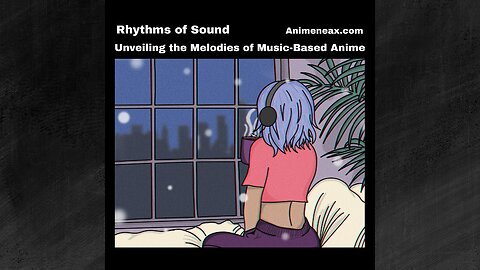 Rhythms of Sound: Unveiling the Melodies of Music-Based Anime