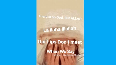 Do you know? Our lips Don't meet, when We say La ilaha Illallah.