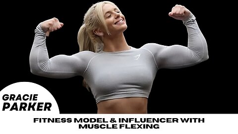 Gracie Parker: Uprising Instagram Fitness Model & Influencer with Muscle Flexing