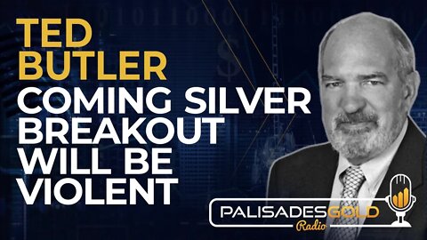 Ted Butler: Coming Silver Breakout Will be Violent