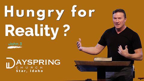 Hungry For Reality? • John 3 • Pastor Rick Brown