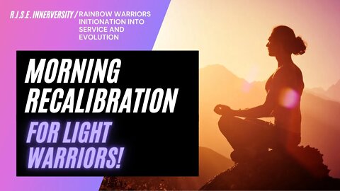 Morning Recalibration for Light Warriors!