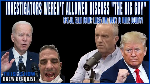 Feds Weren't Allowed Discuss Joe "The Big Guy" Biden | RFK Jr. Glad Trump Likes Him | Ep 583 | This Is My Show With Drew Berquist