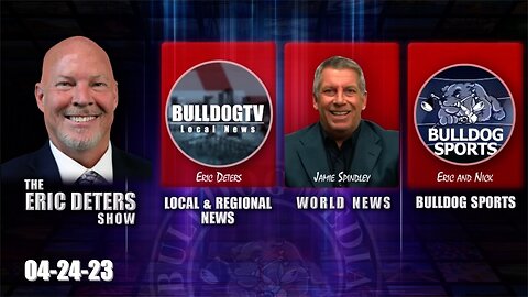 Eric Deters Show | Bulldogtv Local News | World News | Bulldog Sports | April 24, 2023