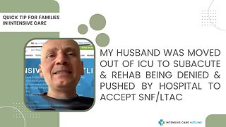 My Husband was Moved Out of ICU to Subacute&Rehab Being Denie &Pushed by Hospital to Accept SNF/LTAC