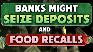 Banks Might Seize Deposits & Food Recalls 05/15/2023