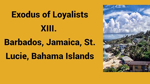 Exodus of the Loyalists to Barbados, Jamaica, St. Lucie, and Bahama Islands