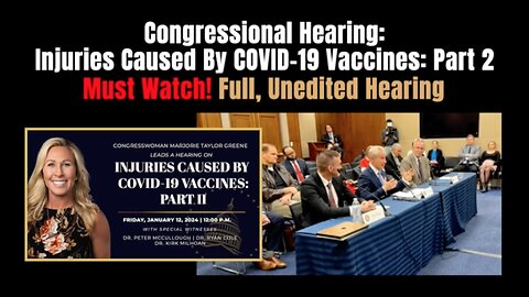 Congressional Hearing: Injuries Caused By COVID-19 Vaccines: Part 2 (Full, Unedited Hearing)