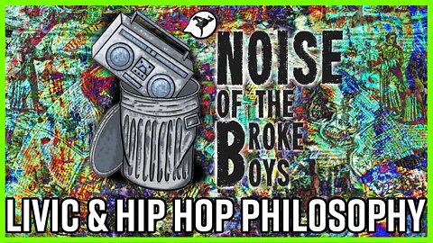 PHILISOPHICAL INVESTIGATIONS IN HIP HOP - NOISE OF THE BROKE BOYS W/ BBOY LIVIC
