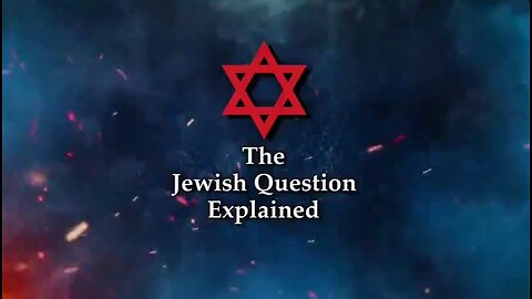 The Jewish Question Explained