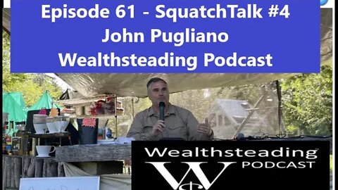 @Scramblin University - Episode 61 - SquatchTalk #4 - John Pugliano - Wealthsteading Podcast