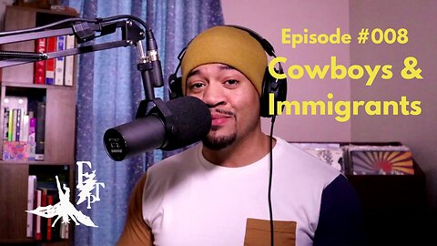 #008 Cowboys & Immigrants