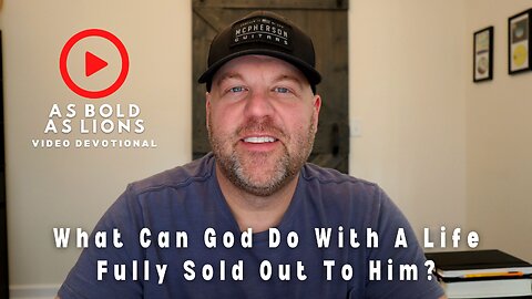 What Can God Do With A Life Fully Sold Out To Him? | AS BOLD AS LIONS DEVOTIONAL | August 23, 2023