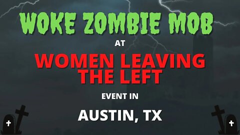 Woke Zombie Mob at Women Leaving the Left Event in Austin, TX