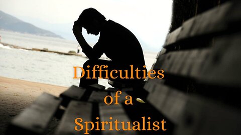 Ep 44 | Difficulties of a Spiritualist