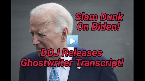 SLAM DUNK’ ON BIDEN: DOJ releases Biden’s ghostwriter transcript