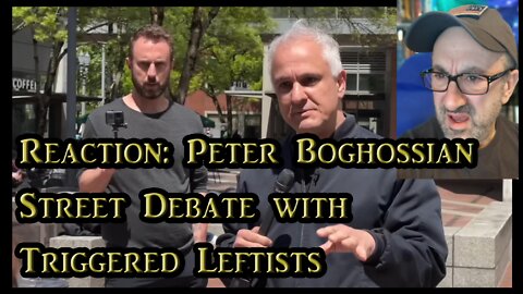 Reaction: Peter Boghossian's Street Debate with Triggered Leftists