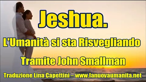 Jeshua. L'Umanità si sta Risvegliando