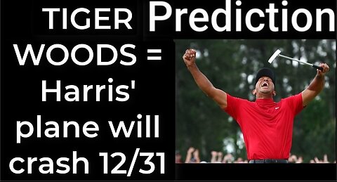 Prediction - TIGER WOODS CRASH prophecy = Harris' plane will crash Dec 31