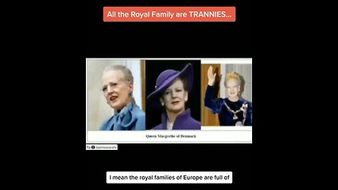 ROYAL TRANNIES - THOSE FROM THE BLACK NOBILITY ARE REPTOS AND TRANNIES...