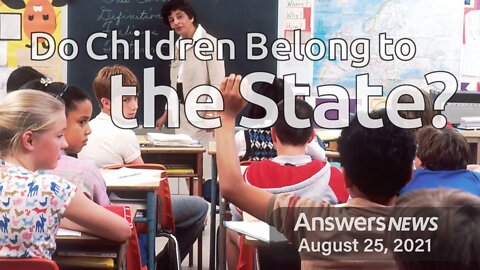 Do Children Belong to the State? - Answers News: August 25, 2021