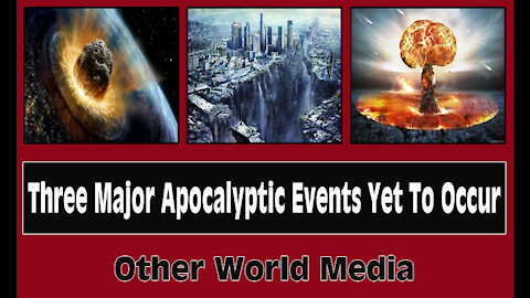 Three Major Apocalyptic Events Yet To Occur