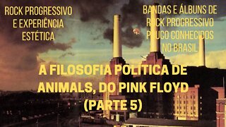 A filosofia política de ANIMALS, do PINK FLOYD (Parte 5)