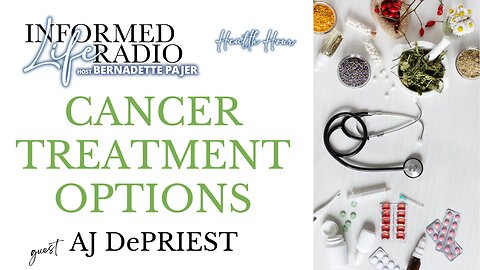 Informed Life Radio 04-19-24 Health Hour - Cancer Treatment Options