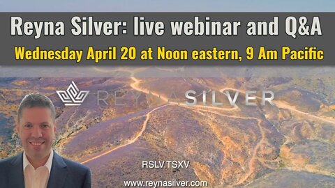 Reyna Silver live webinar w/Q&A - Wednesday April 20